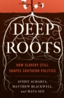 Image for Deep Roots : How Slavery Still Shapes Southern Politics