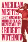 Image for American Misfits and the Making of Middle-Class Respectability