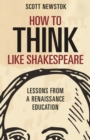 Image for How to think like Shakespeare  : lessons from a renaissance education