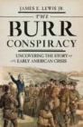 Image for The Burr Conspiracy  : uncovering the story of an early American crisis