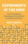 Image for Experiments of the mind  : from the cognitive psychology lab to the world of Facebook and Twitter
