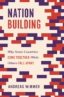 Image for Nation building  : why some countries come together while others fall apart
