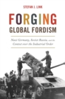 Image for Forging Global Fordism : Nazi Germany, Soviet Russia, and the Contest over the Industrial Order