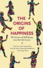 Image for The origins of happiness  : the science of well-being over the life course