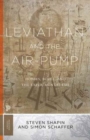 Image for Leviathan and the air-pump  : Hobbes, Boyle, and the experimental life