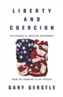 Image for Liberty and coercion  : the paradox of American government from the founding to the present