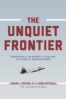 Image for The unquiet frontier  : rising rivals, vulnerable allies, and the crisis of American power