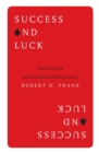 Image for Success and Luck : Good Fortune and the Myth of Meritocracy