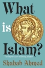 Image for What is Islam?  : the importance of being Islamic