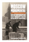 Image for Moscow monumental  : Soviet skyscrapers and urban life in Stalin&#39;s capital
