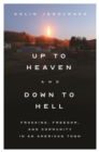 Image for Up to heaven and down to hell  : fracking, freedom, and community in an American town