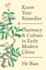 Image for Know Your Remedies : Pharmacy and Culture in Early Modern China