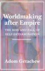 Image for Worldmaking after empire  : the rise and fall of self-determination