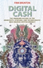Image for Digital cash  : the unknown history of the anarchists, utopians, and technologists who built cryptocurrency