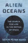 Image for Alien oceans  : the search for life in the depths of space