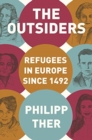 Image for The outsiders  : refugees in Europe since 1492