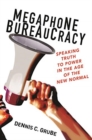 Image for Megaphone Bureaucracy : Speaking Truth to Power in the Age of the New Normal