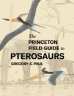 Image for The Princeton field guide to pterosaurs