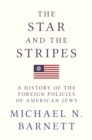 Image for The star and the stripes  : a history of the foreign policies of American Jews