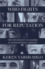 Image for Who fights for reputation  : the psychology of leaders in international conflict