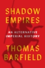 Image for Shadow empires  : an alternative imperial history