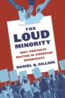 Image for The Loud Minority : Why Protests Matter in American Democracy