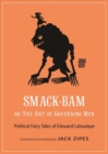 Image for Smack-bam, or The art of governing men  : political fairy tales of âEdouard Laboulaye