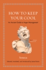 Image for How to keep your cool  : an ancient guide to anger management