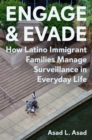 Image for Engage and evade  : how Latino immigrant families manage surveillance in everyday life