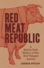Image for Red Meat Republic : A Hoof-to-Table History of How Beef Changed America