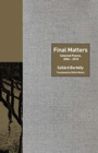 Image for Final matters  : selected poems, 2004-2010