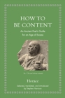 Image for How to be content  : an ancient poet&#39;s guide for an age of excess