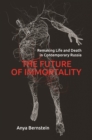 Image for The Future of Immortality : Remaking Life and Death in Contemporary Russia