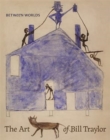 Image for Between worlds  : the art of Bill Traylor