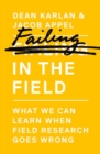 Image for Failing in the Field : What We Can Learn When Field Research Goes Wrong