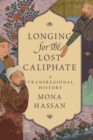 Image for Longing for the lost caliphate  : a transregional history