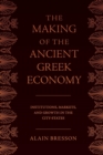 Image for The Making of the Ancient Greek Economy : Institutions, Markets, and Growth in the City-States