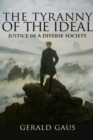 Image for The Tyranny of the Ideal : Justice in a Diverse Society