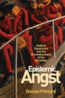 Image for Epistemic Angst : Radical Skepticism and the Groundlessness of Our Believing