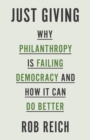 Image for Just giving  : why philanthropy is failing democracy and how it can do better