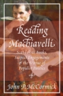Image for Reading Machiavelli  : scandalous books, suspect engagements, and the virtue of populist politics