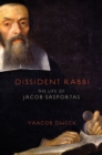 Image for Dissident Rabbi  : the life of Jacob Sasportas