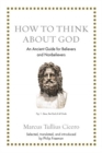 Image for How to think about God  : an ancient guide for believers and nonbelivers