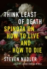 Image for Think Least of Death : Spinoza on How to Live and How to Die