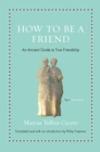 Image for How to be a friend: an ancient guide to true friendship