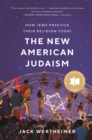 Image for New American Judaism: How Jews Practice Their Religion Today