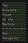 Image for Discrete Charm of the Machine: Why the World Became Digital