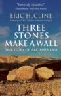Image for Three Stones Make a Wall: The Story of Archaeology