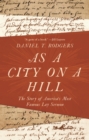 Image for As a City on a Hill: The Story of America&#39;s Most Famous Lay Sermon