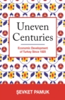 Image for Uneven Centuries: Economic Development of Turkey since 1820